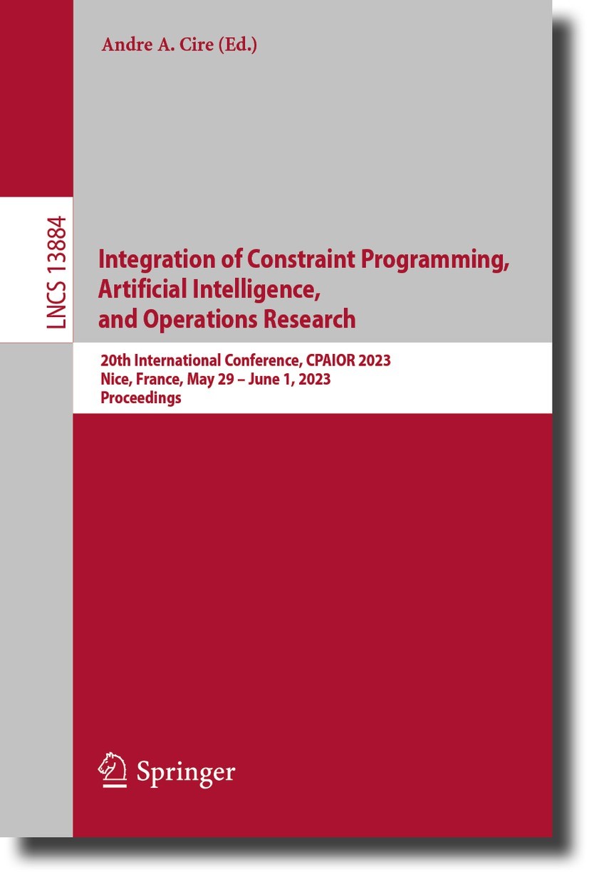 Titlebook: Integration of Constraint Programming, Artificial Intelligence, and Operations Research; 20th International C Andre A. Cire Conference proc Titlebook: Integration of Constraint Programming, Artificial Intelligence, and Operations Research; 20th International C Andre A. Cire Conference proc