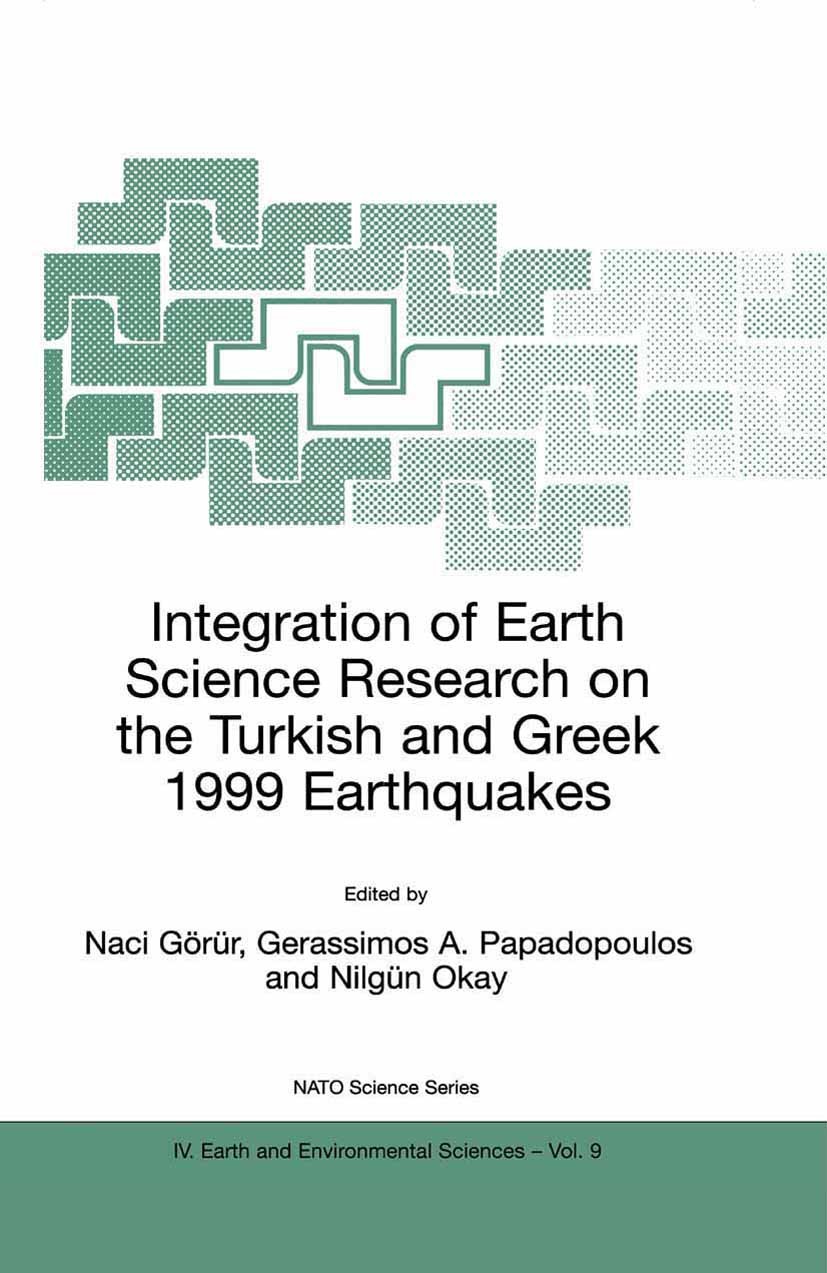 Titlebook: Integration of Earth Science Research on the Turkish and Greek 1999 Earthquakes; Naci Görür (President of Marmara Research Centre), Book 2 Titlebook: Integration of Earth Science Research on the Turkish and Greek 1999 Earthquakes; Naci Görür (President of Marmara Research Centre), Book 2
