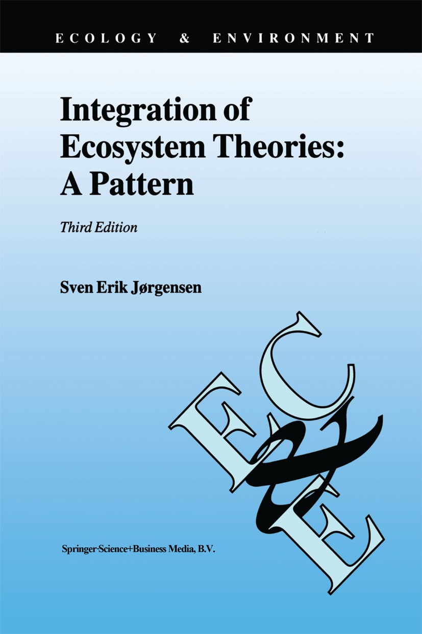 Titlebook: Integration of Ecosystem Theories: A Pattern; Sven Erik Jørgensen Book 2002Latest edition Kluwer Academic Publishers 2002 development.ecol Titlebook: Integration of Ecosystem Theories: A Pattern; Sven Erik Jørgensen Book 2002Latest edition Kluwer Academic Publishers 2002 development.ecol