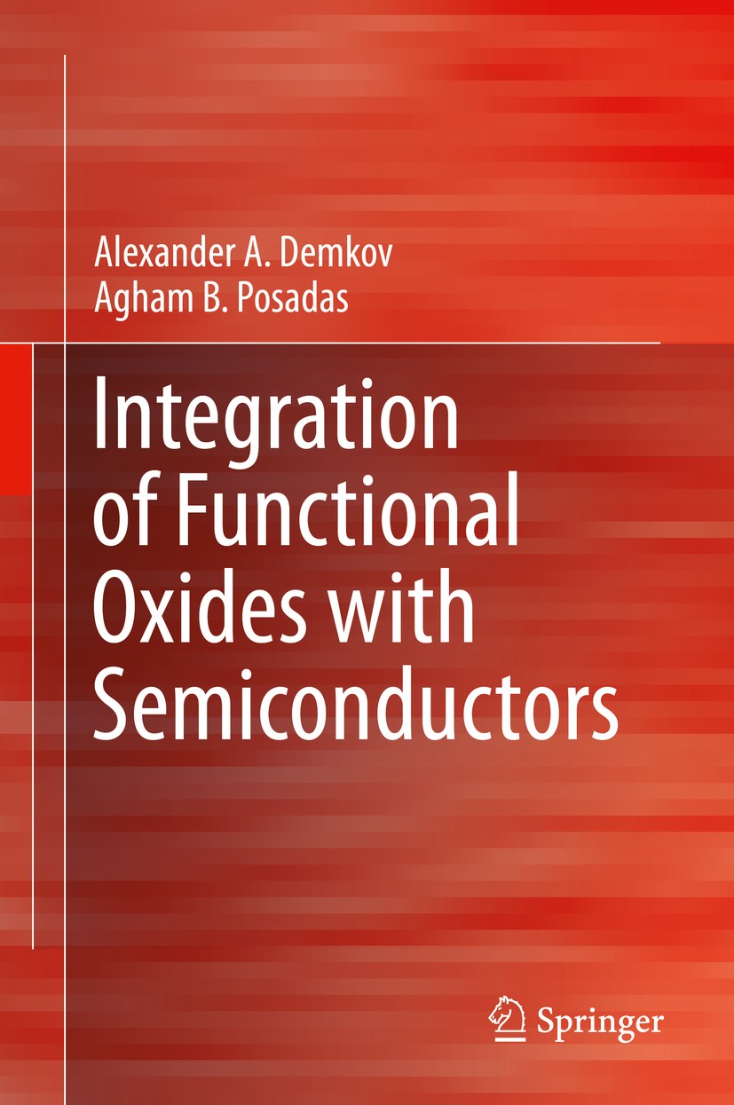 Titlebook: Integration of Functional Oxides with Semiconductors; Alexander A. Demkov,Agham B. Posadas Book 2014 The Author(s) 2014 Covalent and ionic Titlebook: Integration of Functional Oxides with Semiconductors; Alexander A. Demkov,Agham B. Posadas Book 2014 The Author(s) 2014 Covalent and ionic