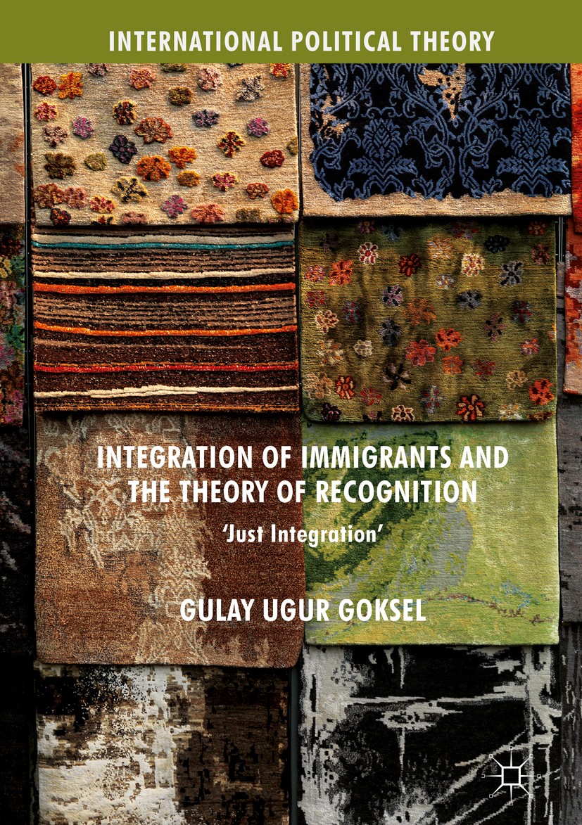 Titlebook: Integration of Immigrants and the Theory of Recognition; ‘Just Integration‘ Gulay Ugur Goksel Book 2018 The Editor(s) (if applicable) and T Titlebook: Integration of Immigrants and the Theory of Recognition; ‘Just Integration‘ Gulay Ugur Goksel Book 2018 The Editor(s) (if applicable) and T
