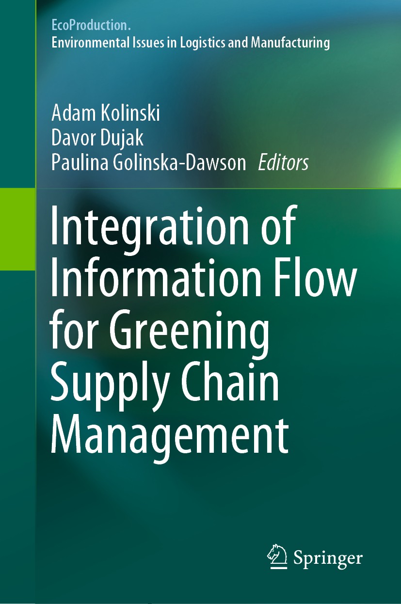 Titlebook: Integration of Information Flow for Greening Supply Chain Management; Adam Kolinski,Davor Dujak,Paulina Golinska-Dawson Book 2020 The Edit Titlebook: Integration of Information Flow for Greening Supply Chain Management; Adam Kolinski,Davor Dujak,Paulina Golinska-Dawson Book 2020 The Edit