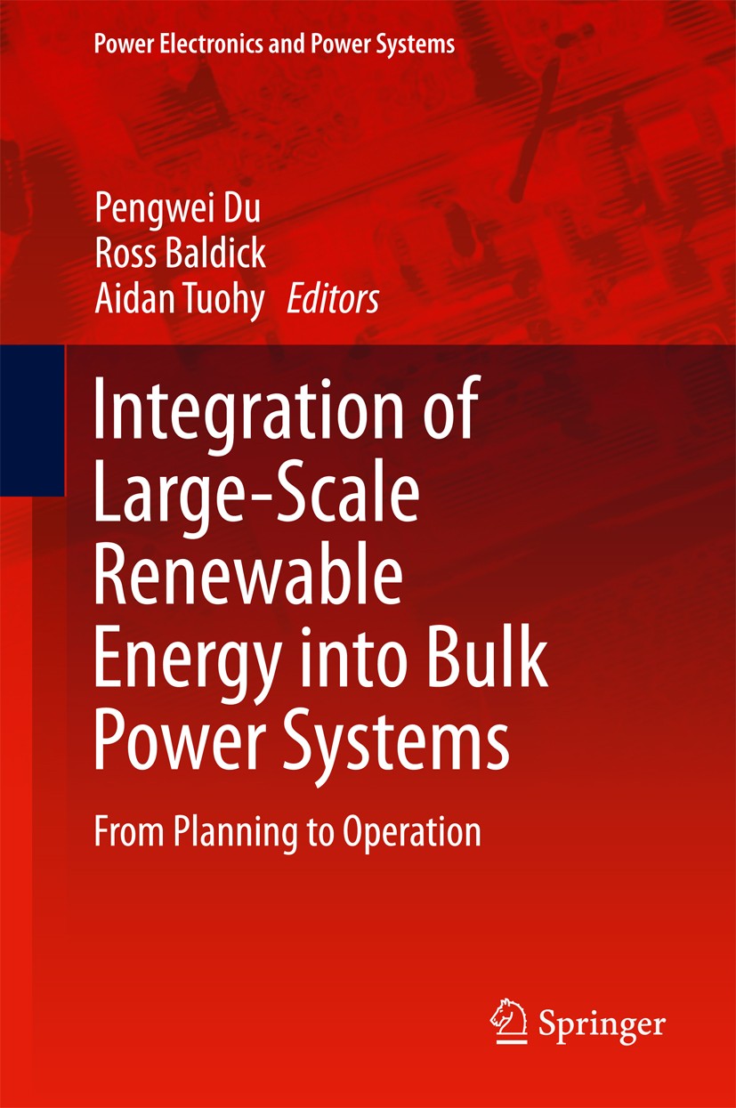 Titlebook: Integration of Large-Scale Renewable Energy into Bulk Power Systems; From Planning to Ope Pengwei Du,Ross Baldick,Aidan Tuohy Book 2017 Spr Titlebook: Integration of Large-Scale Renewable Energy into Bulk Power Systems; From Planning to Ope Pengwei Du,Ross Baldick,Aidan Tuohy Book 2017 Spr