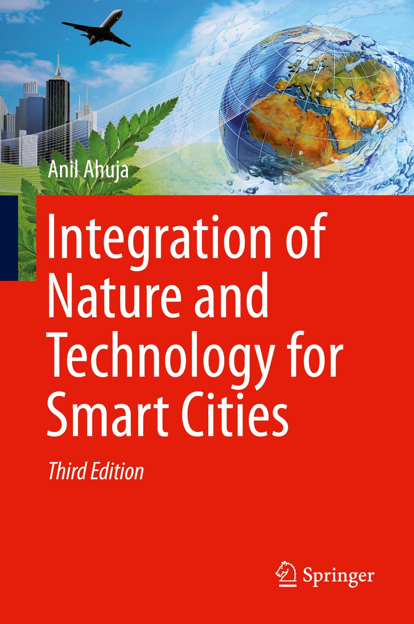 Titlebook: Integration of Nature and Technology for Smart Cities; Anil Ahuja, PE, RCDD, LEED BD+C, CxA Book 2016Latest edition Springer International Titlebook: Integration of Nature and Technology for Smart Cities; Anil Ahuja, PE, RCDD, LEED BD+C, CxA Book 2016Latest edition Springer International