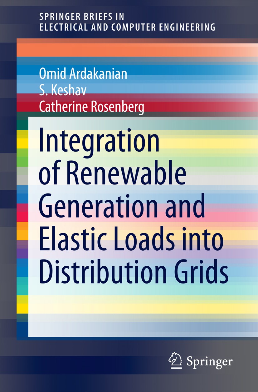 Titlebook: Integration of Renewable Generation and Elastic Loads into Distribution Grids; Omid Ardakanian,S. Keshav,Catherine Rosenberg Book 2016 The Titlebook: Integration of Renewable Generation and Elastic Loads into Distribution Grids; Omid Ardakanian,S. Keshav,Catherine Rosenberg Book 2016 The