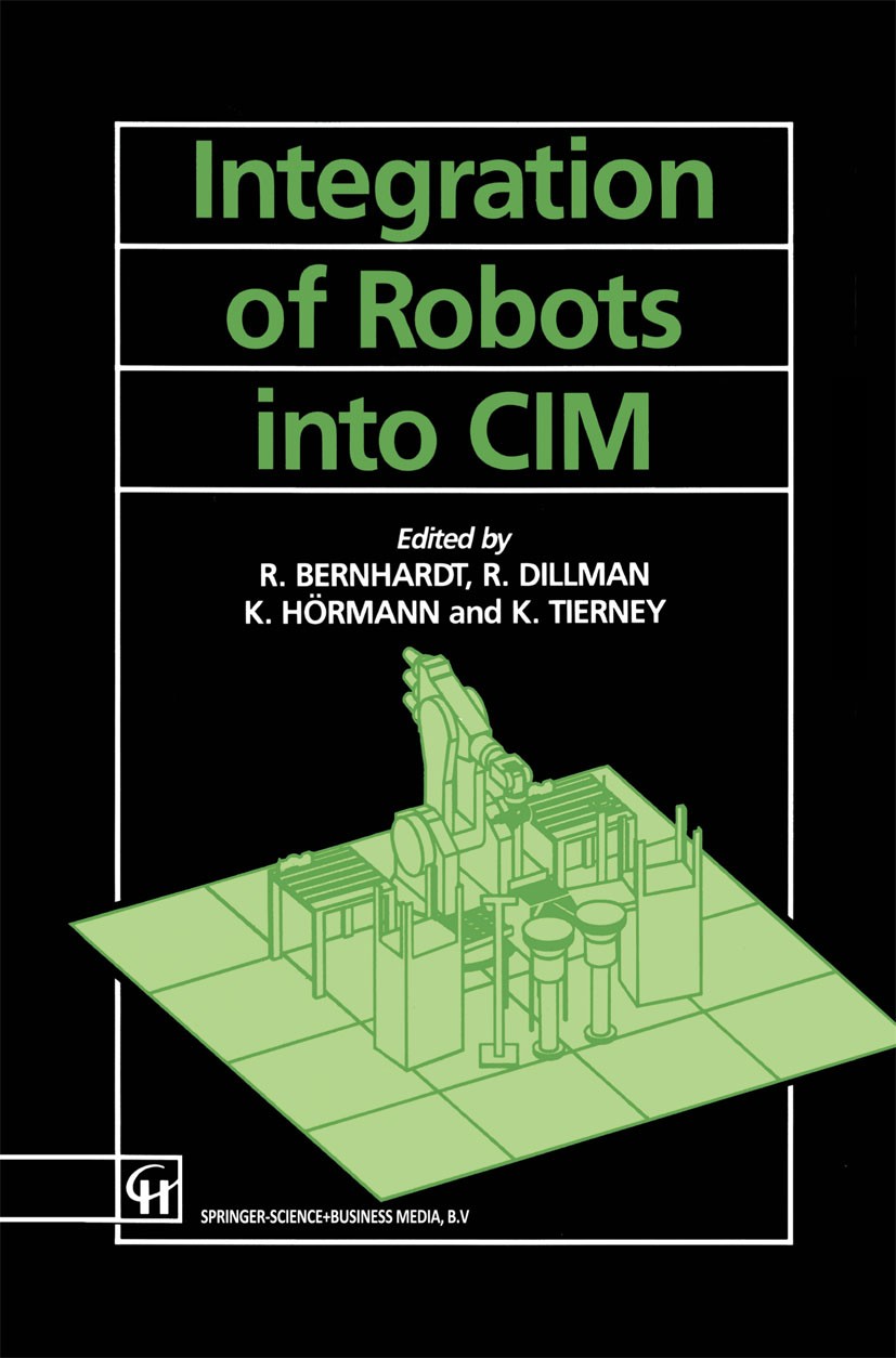 Titlebook: Integration of Robots into CIM; Rolf Bernhardt (Researcher),Rüdiger Dillman (Profe Book 1992 Springer Science+Business Media Dordrecht 199 Titlebook: Integration of Robots into CIM; Rolf Bernhardt (Researcher),Rüdiger Dillman (Profe Book 1992 Springer Science+Business Media Dordrecht 199