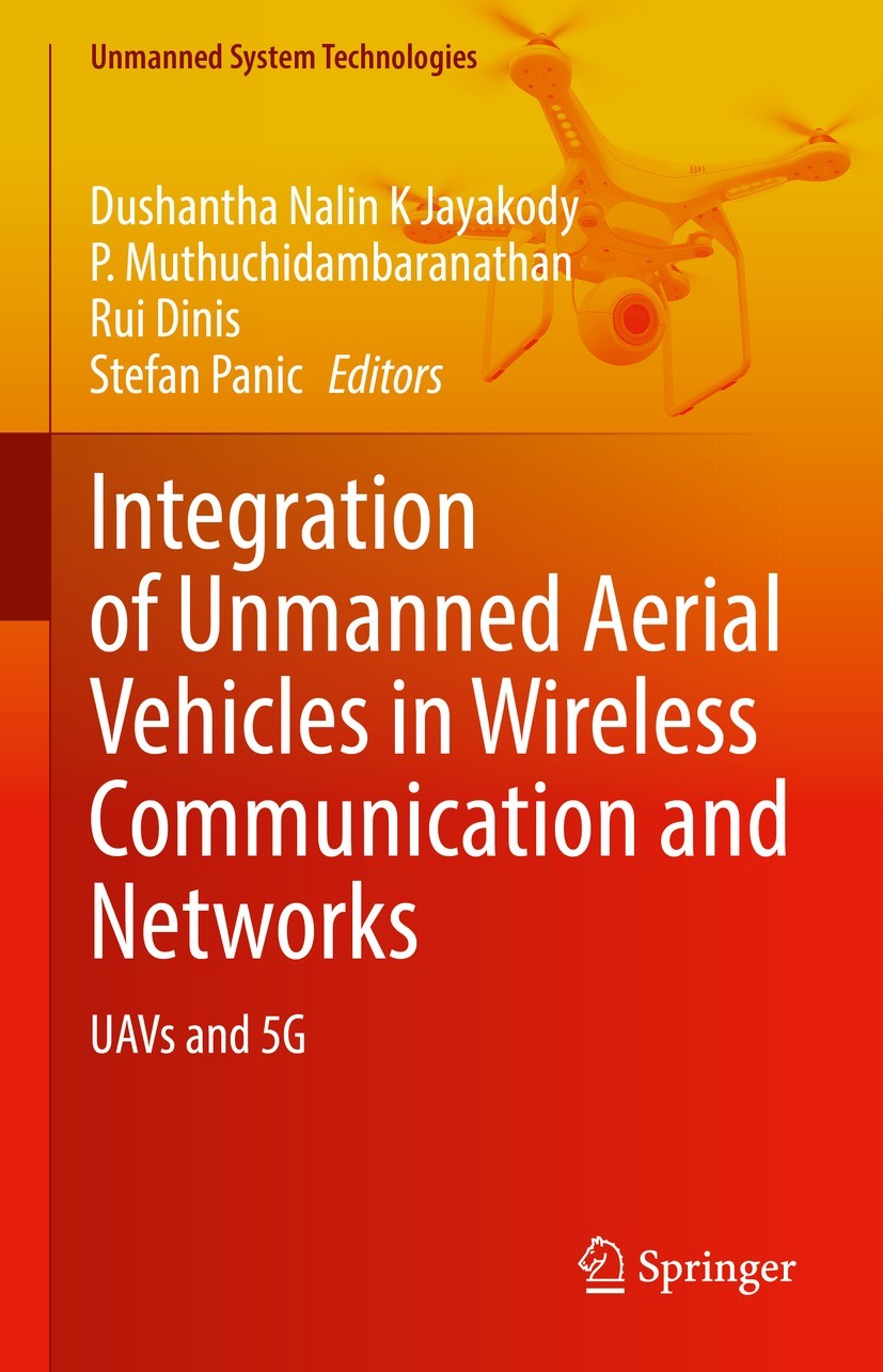 Titlebook: Integration of Unmanned Aerial Vehicles in Wireless Communication and Networks; UAVs and 5G Dushantha Nalin K Jayakody,P. Muthuchidambarana Titlebook: Integration of Unmanned Aerial Vehicles in Wireless Communication and Networks; UAVs and 5G Dushantha Nalin K Jayakody,P. Muthuchidambarana