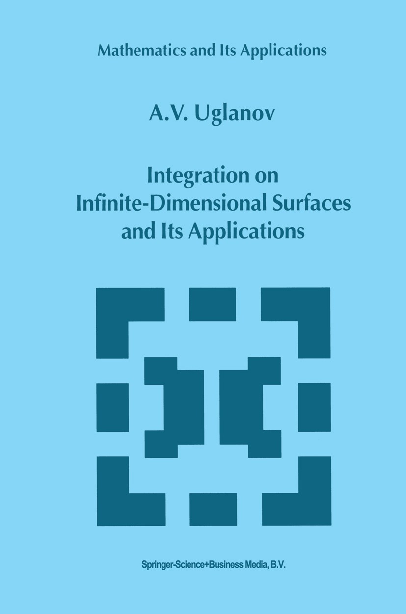 Titlebook: Integration on Infinite-Dimensional Surfaces and Its Applications; A. V. Uglanov Book 2000 Springer Science+Business Media Dordrecht 2000 Titlebook: Integration on Infinite-Dimensional Surfaces and Its Applications; A. V. Uglanov Book 2000 Springer Science+Business Media Dordrecht 2000