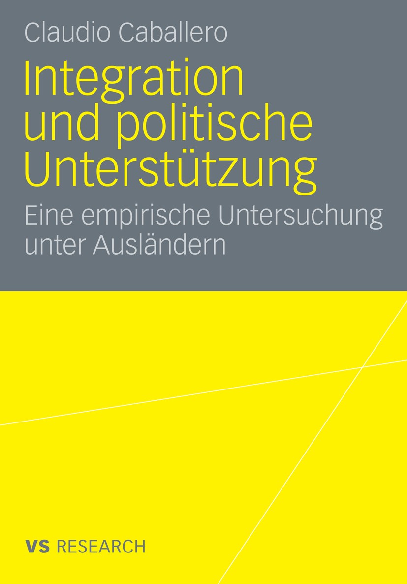 Titlebook: Integration und politische Unterstützung; Eine empirische Unte Claudio Caballero Book 2009 VS Verlag für Sozialwissenschaften | Springer Fa Titlebook: Integration und politische Unterstützung; Eine empirische Unte Claudio Caballero Book 2009 VS Verlag für Sozialwissenschaften | Springer Fa