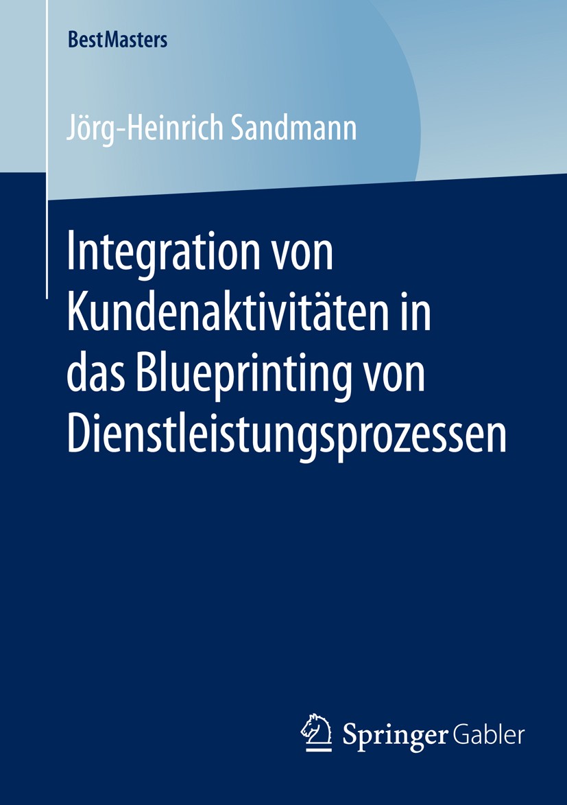 Titlebook: Integration von Kundenaktivitäten in das Blueprinting von Dienstleistungsprozessen; Jörg-Heinrich Sandmann Book 2016 Springer Fachmedien W Titlebook: Integration von Kundenaktivitäten in das Blueprinting von Dienstleistungsprozessen; Jörg-Heinrich Sandmann Book 2016 Springer Fachmedien W