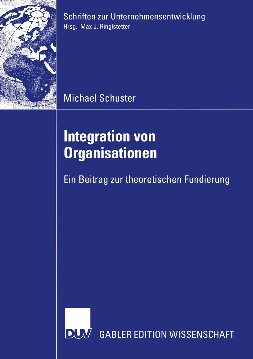 Titlebook: Integration von Organisationen; Ein Beitrag zur theo Michael Schuster Book 2005 Deutscher Universitäts-Verlag/GWV Fachverlage GmbH, Wiesbad Titlebook: Integration von Organisationen; Ein Beitrag zur theo Michael Schuster Book 2005 Deutscher Universitäts-Verlag/GWV Fachverlage GmbH, Wiesbad