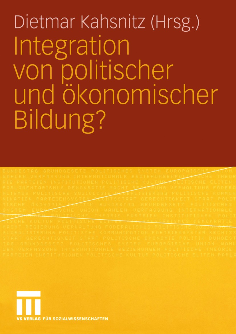 Titlebook: Integration von politischer und Ökonomischer Bildung?; Dietmar Kahsnitz (Professor für Arbeitslehre) Book 2005 VS Verlag für Sozialwissens Titlebook: Integration von politischer und Ökonomischer Bildung?; Dietmar Kahsnitz (Professor für Arbeitslehre) Book 2005 VS Verlag für Sozialwissens