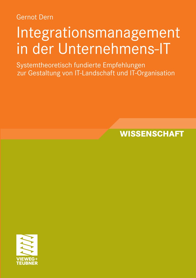 Titlebook: Integrationsmanagement in der Unternehmens-IT; Systemtheoretisch fu Gernot Dern Book 2011 Vieweg+Teubner Verlag | Springer Fachmedien Wiesb Titlebook: Integrationsmanagement in der Unternehmens-IT; Systemtheoretisch fu Gernot Dern Book 2011 Vieweg+Teubner Verlag | Springer Fachmedien Wiesb