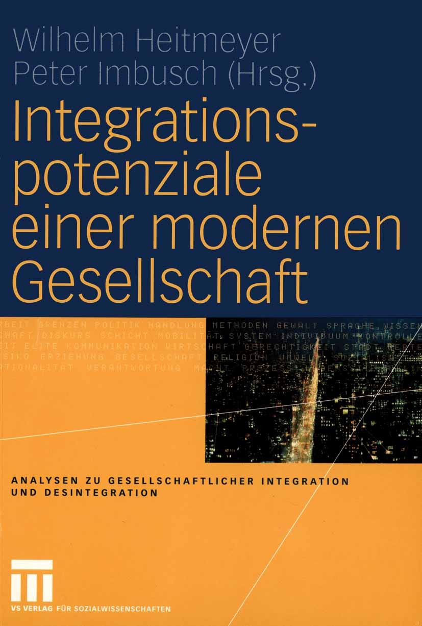 Titlebook: Integrationspotenziale einer modernen Gesellschaft; Wilhelm Heitmeyer,Peter Imbusch Textbook 2005 VS Verlag für Sozialwissenschaften/GWV F Titlebook: Integrationspotenziale einer modernen Gesellschaft; Wilhelm Heitmeyer,Peter Imbusch Textbook 2005 VS Verlag für Sozialwissenschaften/GWV F