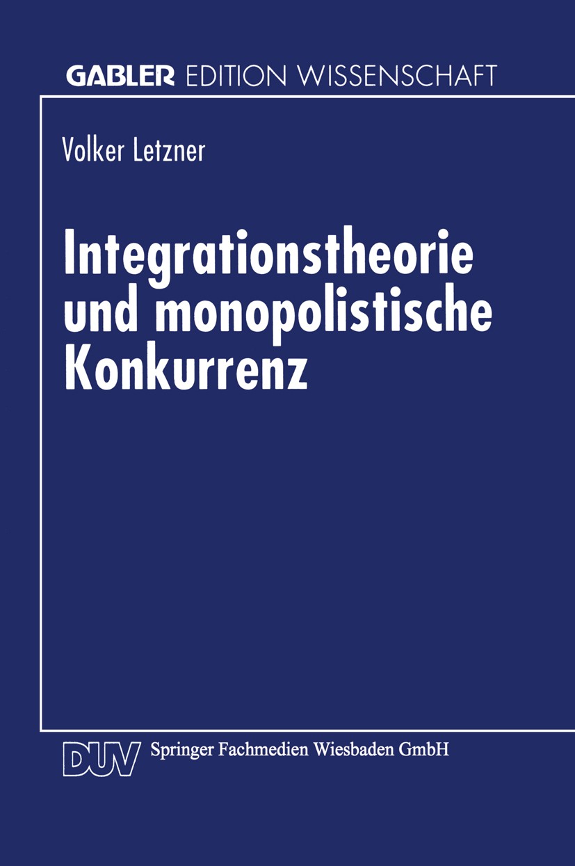 Titlebook: Integrationstheorie und monopolistische Konkurrenz; Volker Letzner Textbook 1997 Springer Fachmedien Wiesbaden 1997 Handel.Integrationsthe Titlebook: Integrationstheorie und monopolistische Konkurrenz; Volker Letzner Textbook 1997 Springer Fachmedien Wiesbaden 1997 Handel.Integrationsthe
