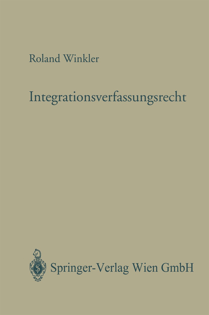Titlebook: Integrationsverfassungsrecht; Das österreichische Roland Winkler Book Jun 2003Latest edition Springer-Verlag Wien 2003 Amsterdam.Beitritt Titlebook: Integrationsverfassungsrecht; Das österreichische Roland Winkler Book Jun 2003Latest edition Springer-Verlag Wien 2003 Amsterdam.Beitritt