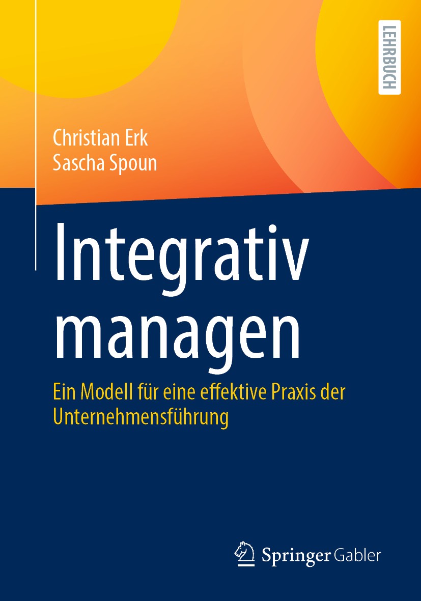Titlebook: Integrativ managen; Ein Modell für eine Christian Erk,Sascha Spoun Textbook 2020 Der/die Herausgeber bzw. der/die Autor(en), exklusiv lize Titlebook: Integrativ managen; Ein Modell für eine Christian Erk,Sascha Spoun Textbook 2020 Der/die Herausgeber bzw. der/die Autor(en), exklusiv lize