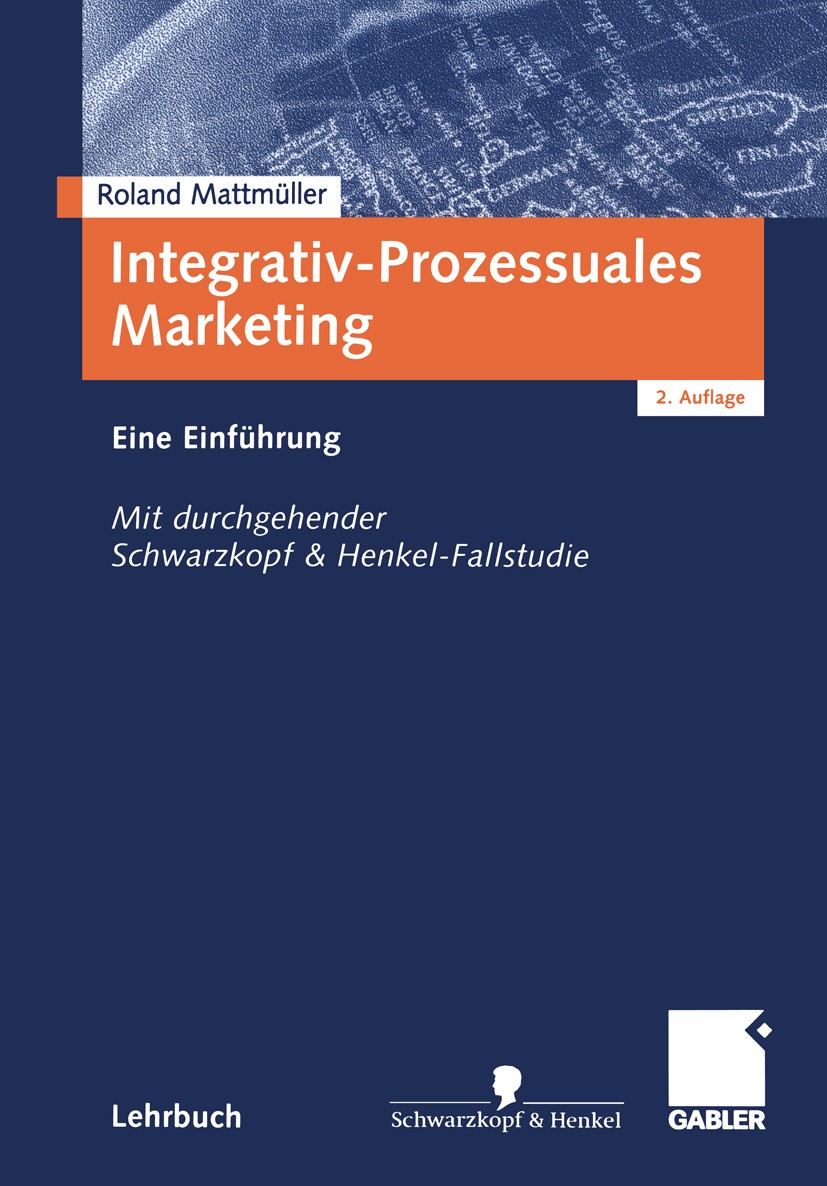 Titlebook: Integrativ-Prozessuales Marketing; Eine Einführung. Mit Roland Mattmüller Textbook 20042nd edition Springer Fachmedien Wiesbaden 2004 Insti Titlebook: Integrativ-Prozessuales Marketing; Eine Einführung. Mit Roland Mattmüller Textbook 20042nd edition Springer Fachmedien Wiesbaden 2004 Insti