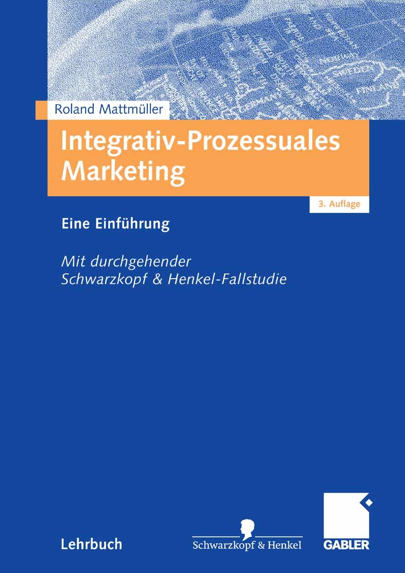 Titlebook: Integrativ-Prozessuales Marketing; Eine Einführung. Mit Roland Mattmüller Textbook 20063rd edition Gabler Verlag | Springer Fachmedien Wies Titlebook: Integrativ-Prozessuales Marketing; Eine Einführung. Mit Roland Mattmüller Textbook 20063rd edition Gabler Verlag | Springer Fachmedien Wies