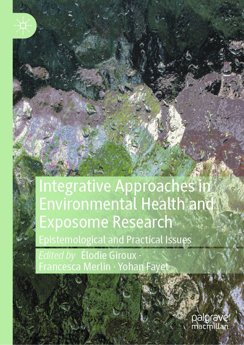 Titlebook: Integrative Approaches in Environmental Health and Exposome Research; Epistemological and Élodie Giroux,Francesca Merlin,Yohan Fayet Book Titlebook: Integrative Approaches in Environmental Health and Exposome Research; Epistemological and Élodie Giroux,Francesca Merlin,Yohan Fayet Book