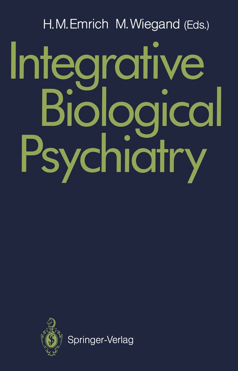 Titlebook: Integrative Biological Psychiatry; Hinderk M. Emrich,Michael Wiegand Book 1992 Springer-Verlag Berlin Heidelberg 1992 Anorexia nervosa.Bio Titlebook: Integrative Biological Psychiatry; Hinderk M. Emrich,Michael Wiegand Book 1992 Springer-Verlag Berlin Heidelberg 1992 Anorexia nervosa.Bio