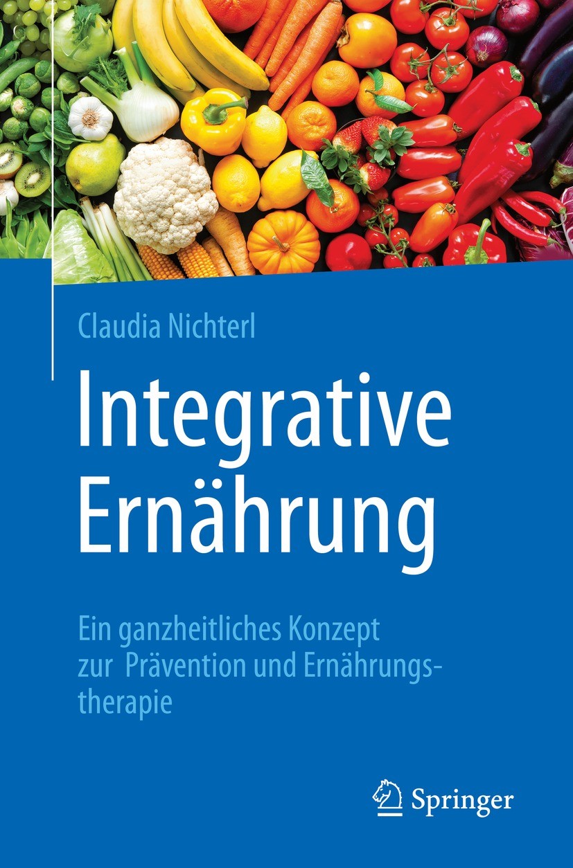 Titlebook: Integrative Ernährung; Ein ganzheitliches K Claudia Nichterl Book 2021 Der/die Herausgeber bzw. der/die Autor(en), exklusiv lizenziert durc Titlebook: Integrative Ernährung; Ein ganzheitliches K Claudia Nichterl Book 2021 Der/die Herausgeber bzw. der/die Autor(en), exklusiv lizenziert durc