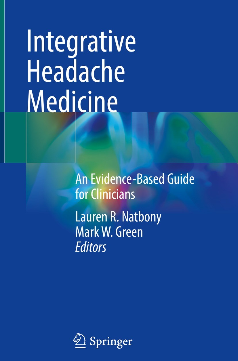 Titlebook: Integrative Headache Medicine; An Evidence-Based Gu Lauren R. Natbony,Mark W. Green Book 2021 Springer Nature Switzerland AG 2021 headache. Titlebook: Integrative Headache Medicine; An Evidence-Based Gu Lauren R. Natbony,Mark W. Green Book 2021 Springer Nature Switzerland AG 2021 headache.