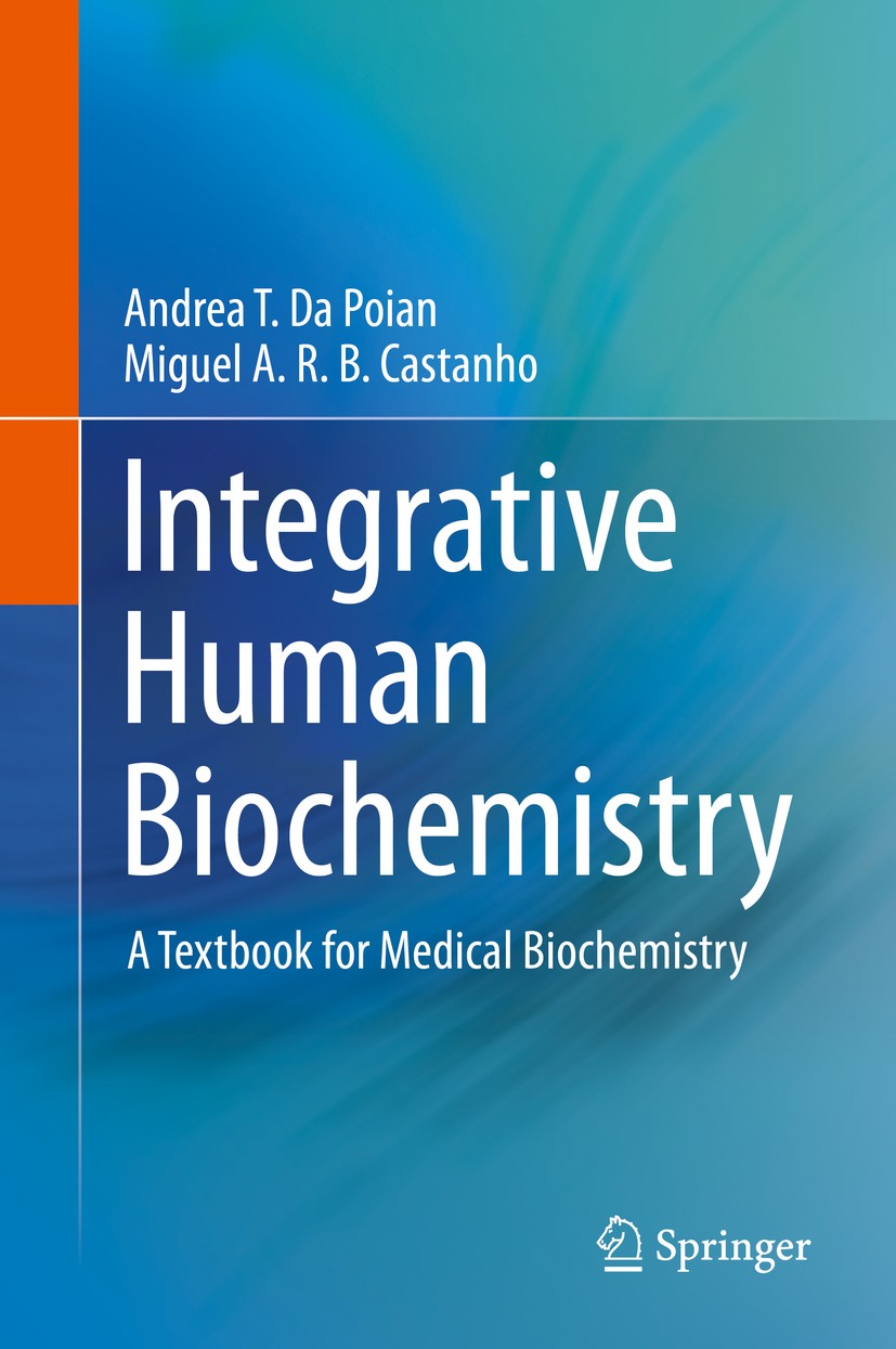 Titlebook: Integrative Human Biochemistry; A Textbook for Medic Andrea T. da Poian,Miguel A. R. B. Castanho Textbook 20151st edition Springer Science+ Titlebook: Integrative Human Biochemistry; A Textbook for Medic Andrea T. da Poian,Miguel A. R. B. Castanho Textbook 20151st edition Springer Science+