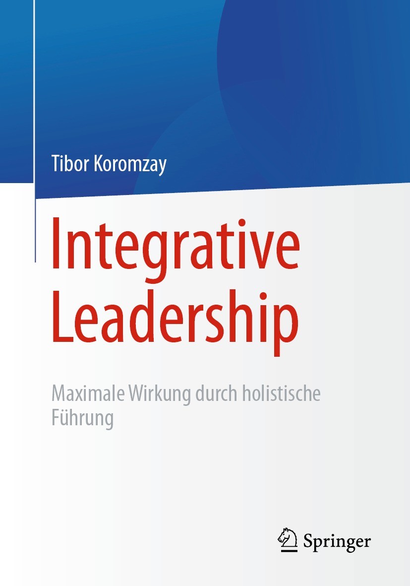 Titlebook: Integrative Leadership; Maximale Wirkung dur Tibor Koromzay Book 2021 Der/die Herausgeber bzw. der/die Autor(en), exklusiv lizenziert durch Titlebook: Integrative Leadership; Maximale Wirkung dur Tibor Koromzay Book 2021 Der/die Herausgeber bzw. der/die Autor(en), exklusiv lizenziert durch