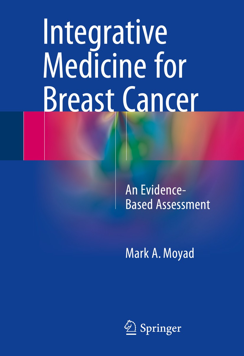 Titlebook: Integrative Medicine for Breast Cancer; An Evidence-Based As Mark A. Moyad Book 2016 Springer International Publishing Switzerland 2016 Art Titlebook: Integrative Medicine for Breast Cancer; An Evidence-Based As Mark A. Moyad Book 2016 Springer International Publishing Switzerland 2016 Art