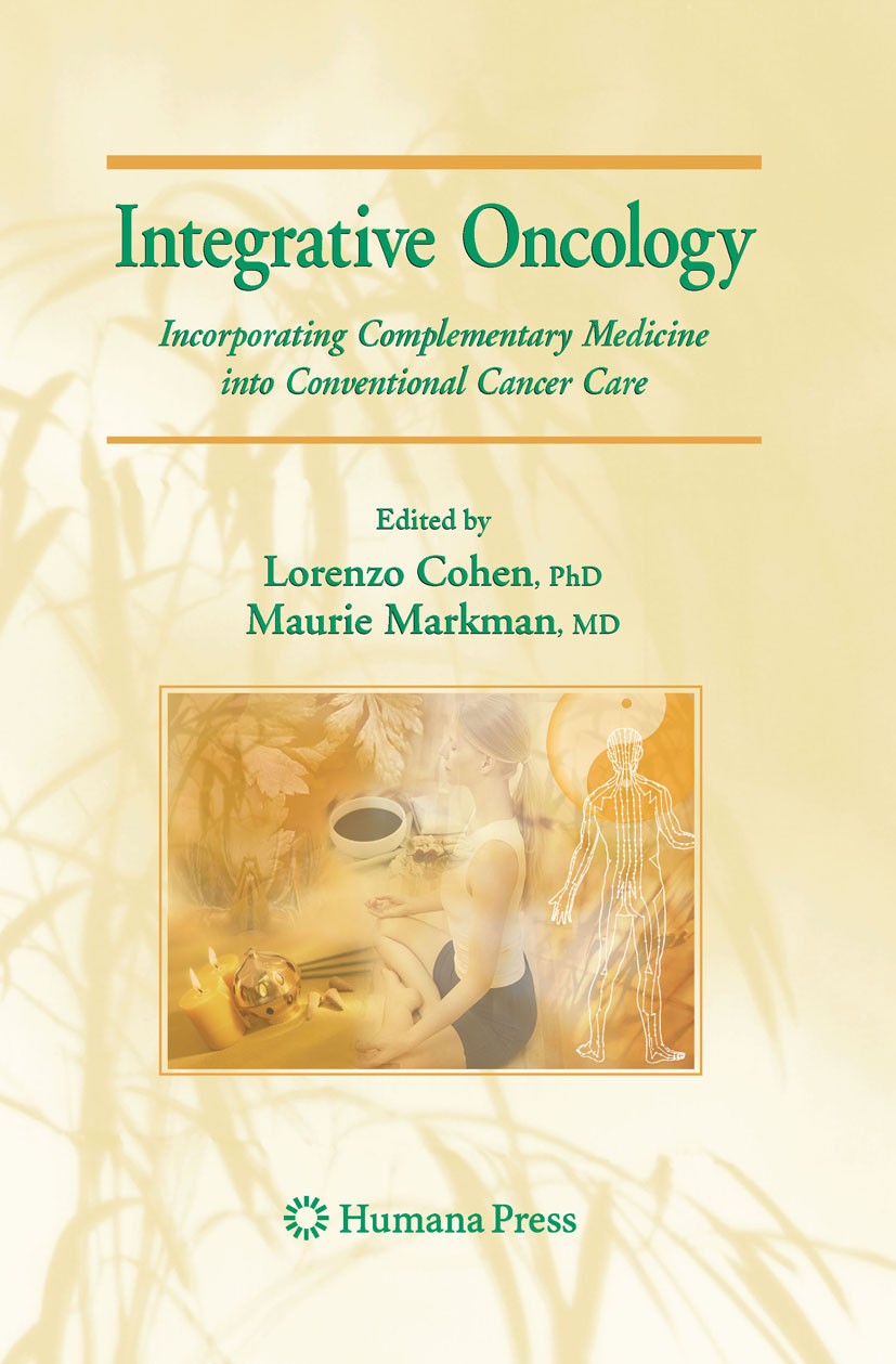 Titlebook: Integrative Oncology; Incorporating Comple Lorenzo Cohen,Maurie Markman Book 2008 Humana Press 2008 Alternative Medicine.CAM.Cancer.Complem Titlebook: Integrative Oncology; Incorporating Comple Lorenzo Cohen,Maurie Markman Book 2008 Humana Press 2008 Alternative Medicine.CAM.Cancer.Complem