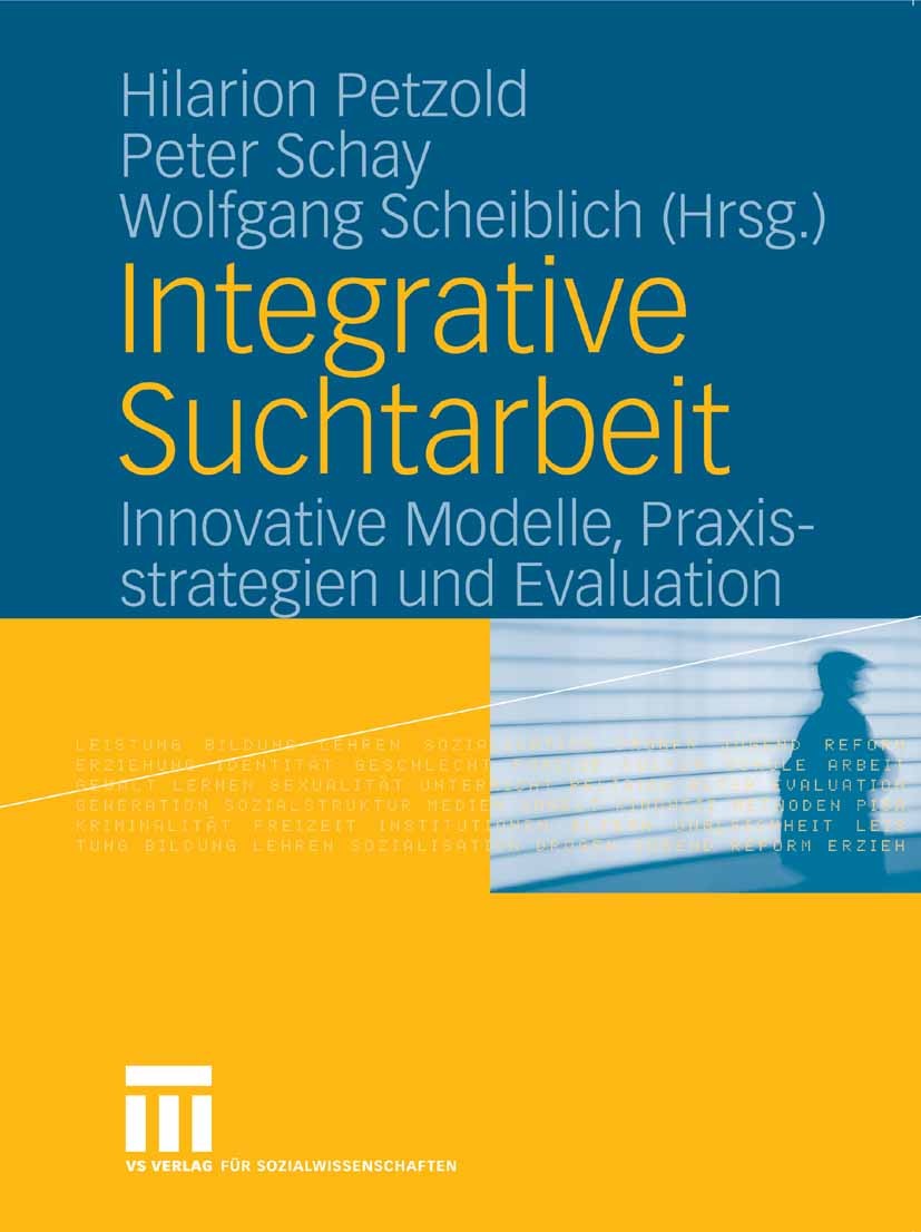 Titlebook: Integrative Suchtarbeit; Innovative Modelle, Hilarion Petzold,Peter Schay,Wolfgang Scheiblich Book 2006 VS Verlag für Sozialwissenschaften Titlebook: Integrative Suchtarbeit; Innovative Modelle, Hilarion Petzold,Peter Schay,Wolfgang Scheiblich Book 2006 VS Verlag für Sozialwissenschaften