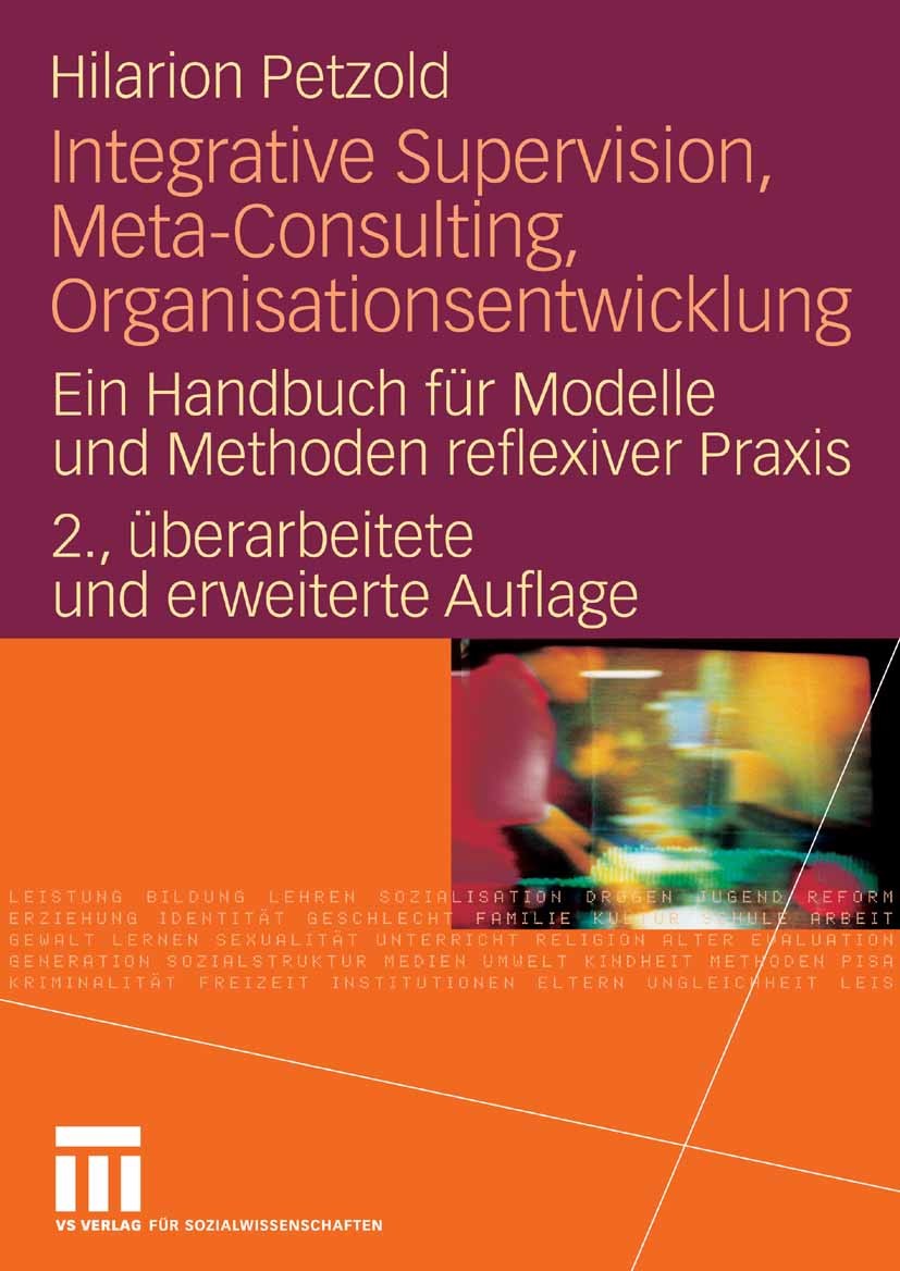 Titlebook: Integrative Supervision, Meta-Consulting, Organisationsentwicklung; Ein Handbuch für Mod Hilarion Petzold Book 2007Latest edition VS Verlag Titlebook: Integrative Supervision, Meta-Consulting, Organisationsentwicklung; Ein Handbuch für Mod Hilarion Petzold Book 2007Latest edition VS Verlag