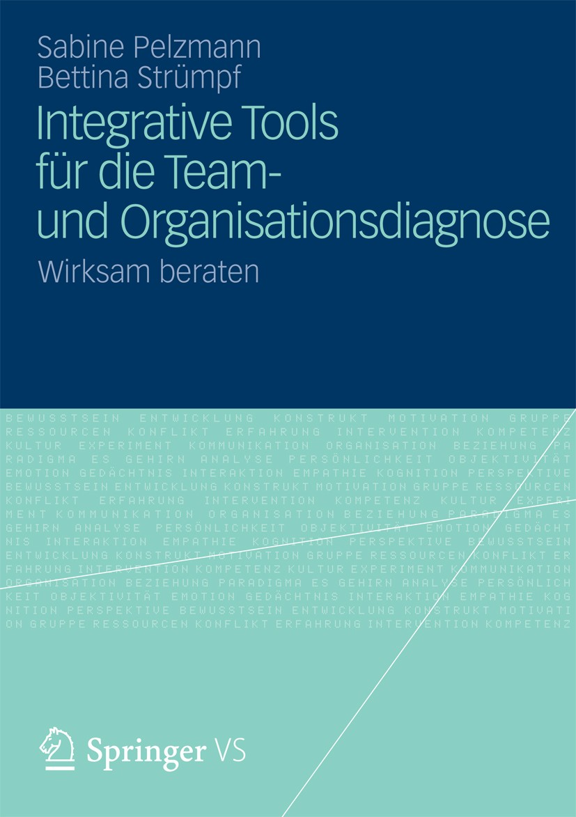 Titlebook: Integrative Tools für die Team- und Organisationsdiagnose; Wirksam beraten Sabine Pelzmann,Bettina Strümpf Book 20131st edition Springer Fa Titlebook: Integrative Tools für die Team- und Organisationsdiagnose; Wirksam beraten Sabine Pelzmann,Bettina Strümpf Book 20131st edition Springer Fa
