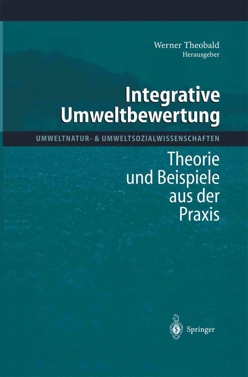 Titlebook: Integrative Umweltbewertung; Theorie und Beispiel Werner Theobald Book 1998 Springer-Verlag Berlin Heidelberg 1998 Bewertung.Entwicklung.Et Titlebook: Integrative Umweltbewertung; Theorie und Beispiel Werner Theobald Book 1998 Springer-Verlag Berlin Heidelberg 1998 Bewertung.Entwicklung.Et