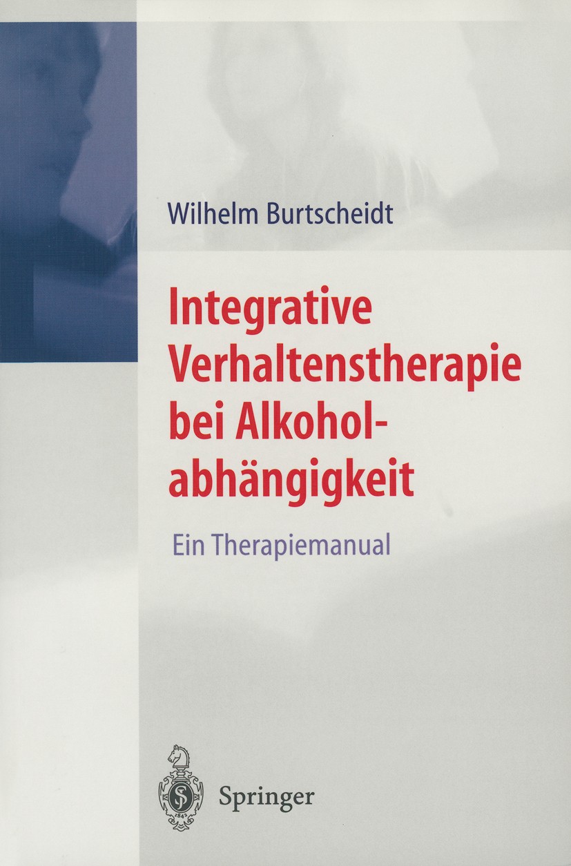 Titlebook: Integrative Verhaltenstherapie bei Alkoholabhängigkeit; Ein Therapiemanual Wilhelm Burtscheidt Book 2001 Springer-Verlag Berlin Heidelberg Titlebook: Integrative Verhaltenstherapie bei Alkoholabhängigkeit; Ein Therapiemanual Wilhelm Burtscheidt Book 2001 Springer-Verlag Berlin Heidelberg
