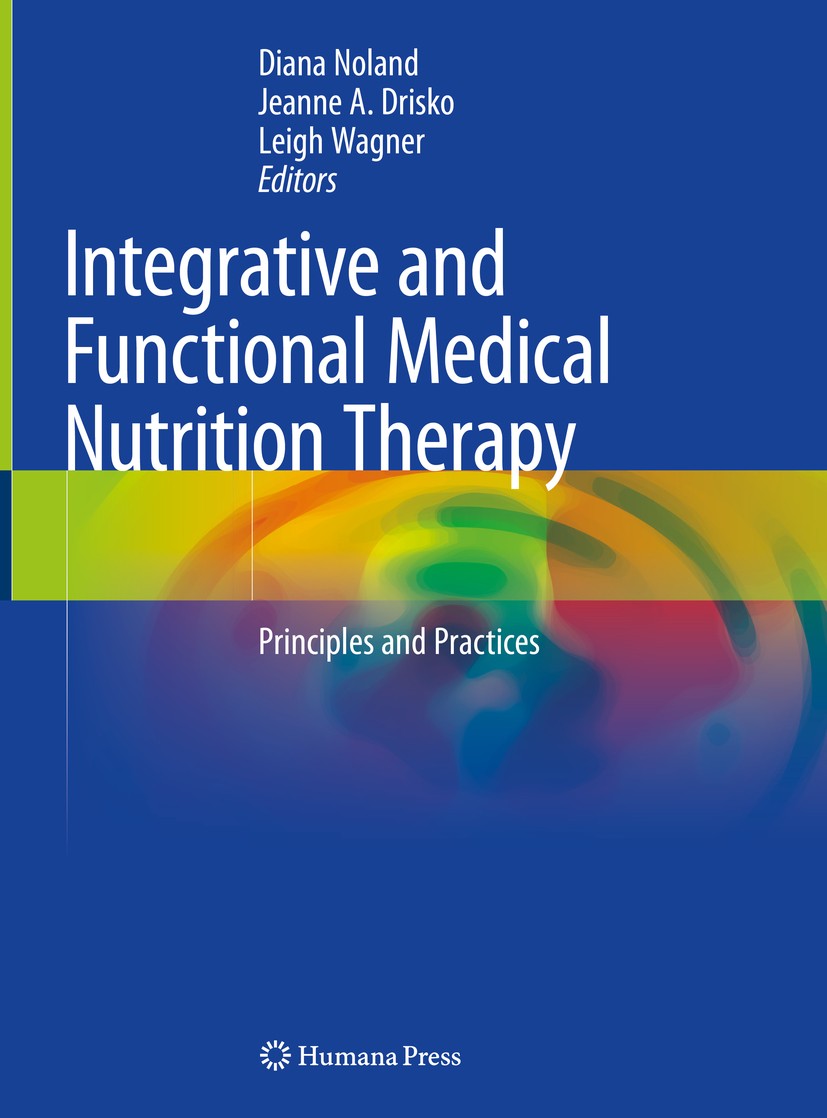 Titlebook: Integrative and Functional Medical Nutrition Therapy; Principles and Pract Diana Noland,Jeanne A. Drisko,Leigh Wagner Textbook 2020 Springe Titlebook: Integrative and Functional Medical Nutrition Therapy; Principles and Pract Diana Noland,Jeanne A. Drisko,Leigh Wagner Textbook 2020 Springe