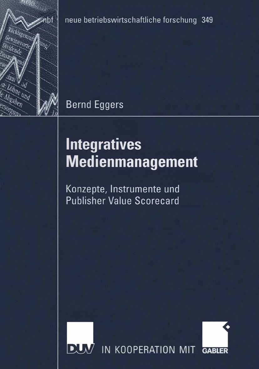Titlebook: Integratives Medienmanagement; Konzepte, Instrument Bernd Eggers Book 2006 Gabler Verlag | Springer Fachmedien Wiesbaden GmbH, Wiesbaden 20 Titlebook: Integratives Medienmanagement; Konzepte, Instrument Bernd Eggers Book 2006 Gabler Verlag | Springer Fachmedien Wiesbaden GmbH, Wiesbaden 20