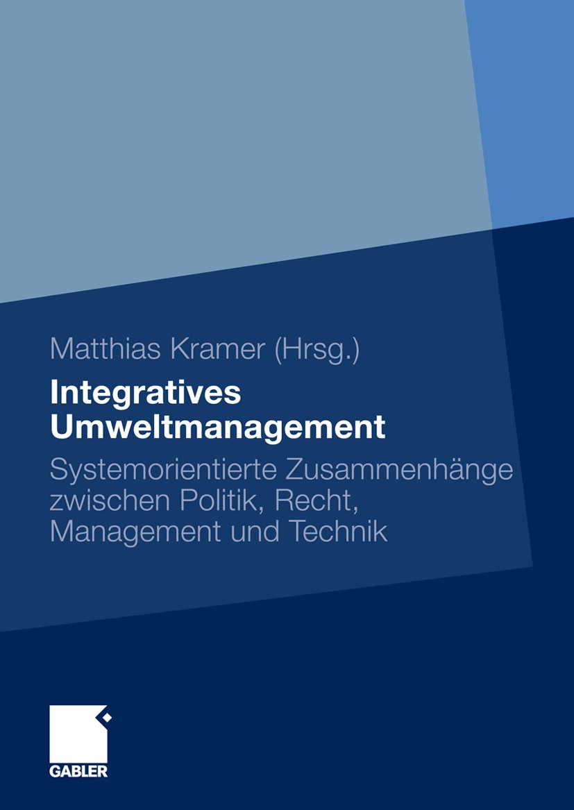 Titlebook: Integratives Umweltmanagement; Systemorientierte Zu Matthias Kramer Textbook 2010 Gabler Verlag | Springer Fachmedien Wiesbaden GmbH, Wiesb Titlebook: Integratives Umweltmanagement; Systemorientierte Zu Matthias Kramer Textbook 2010 Gabler Verlag | Springer Fachmedien Wiesbaden GmbH, Wiesb