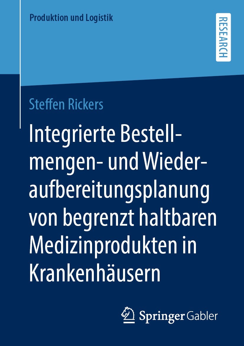 Titlebook: Integrierte Bestellmengen- und Wiederaufbereitungsplanung von begrenzt haltbaren Medizinprodukten in; Steffen Rickers Book 2022 Der/die He Titlebook: Integrierte Bestellmengen- und Wiederaufbereitungsplanung von begrenzt haltbaren Medizinprodukten in; Steffen Rickers Book 2022 Der/die He