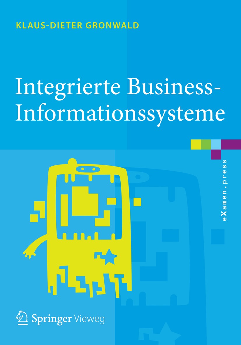 Titlebook: Integrierte Business-Informationssysteme; ERP, SCM, CRM, BI, B Klaus-Dieter Gronwald Textbook 20151st edition Der/die Herausgeber bzw. der/ Titlebook: Integrierte Business-Informationssysteme; ERP, SCM, CRM, BI, B Klaus-Dieter Gronwald Textbook 20151st edition Der/die Herausgeber bzw. der/