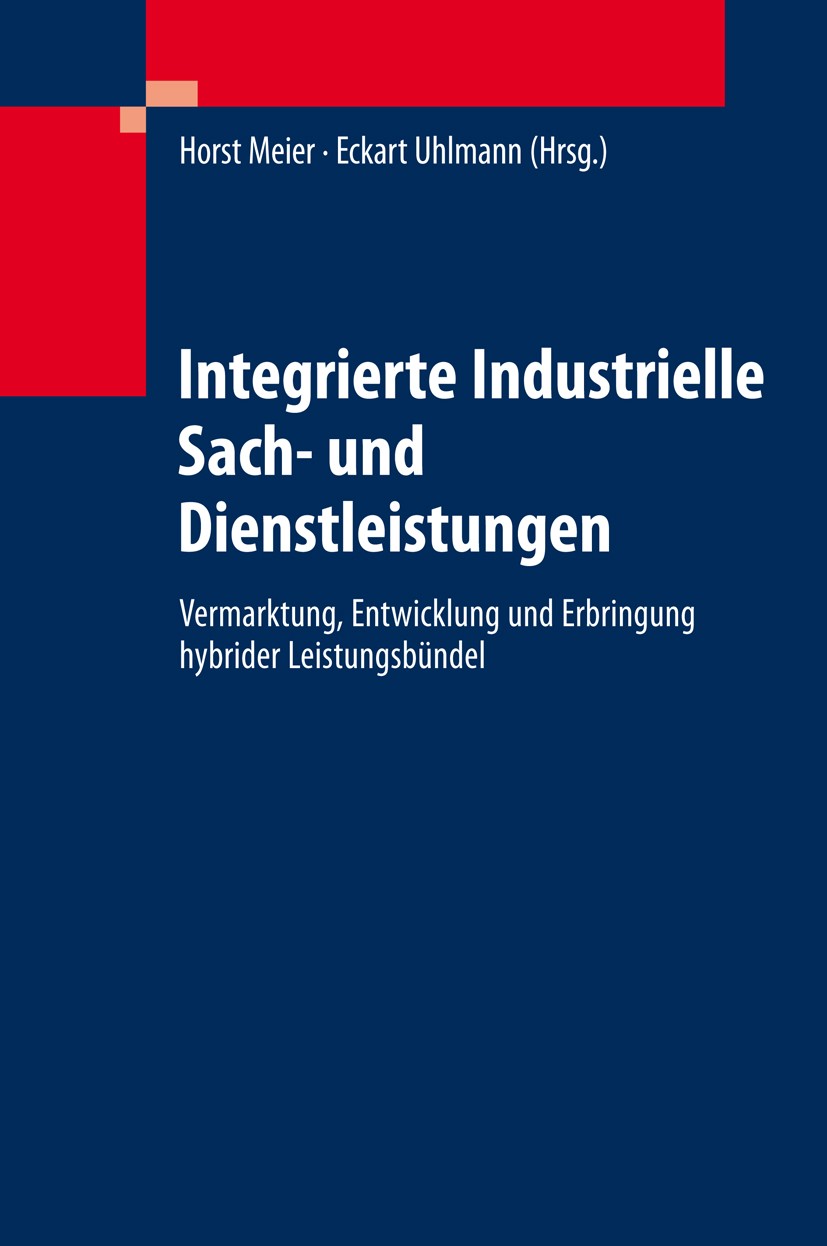 Titlebook: Integrierte Industrielle Sach- und Dienstleistungen; Vermarktung, Entwick Horst Meier,Eckart Uhlmann Book 2012 Springer-Verlag Berlin Heide Titlebook: Integrierte Industrielle Sach- und Dienstleistungen; Vermarktung, Entwick Horst Meier,Eckart Uhlmann Book 2012 Springer-Verlag Berlin Heide
