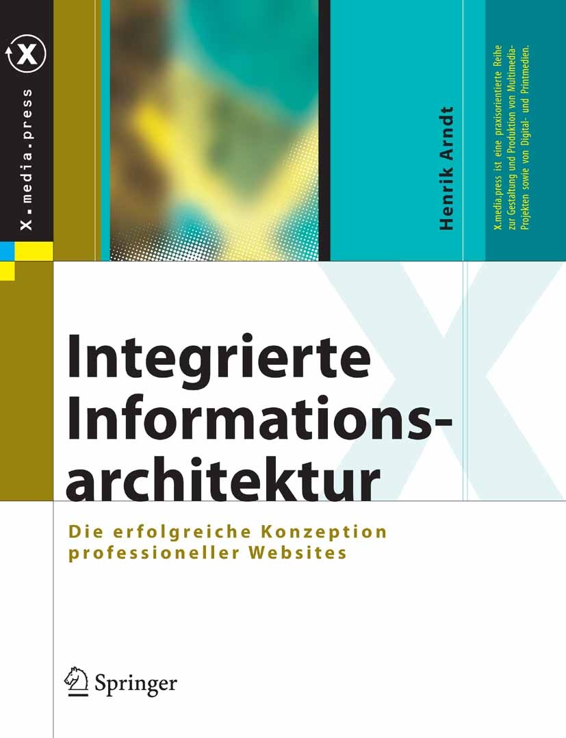 Titlebook: Integrierte Informationsarchitektur; Die erfolgreiche Kon Henrik Arndt Book 2006 Springer-Verlag Berlin Heidelberg 2006 Architektur.Archite Titlebook: Integrierte Informationsarchitektur; Die erfolgreiche Kon Henrik Arndt Book 2006 Springer-Verlag Berlin Heidelberg 2006 Architektur.Archite