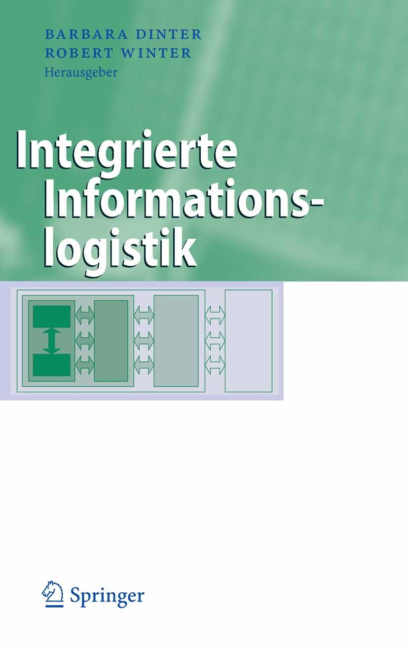 Titlebook: Integrierte Informationslogistik; Barbara Dinter,Robert Winter Book 2008 Springer-Verlag Berlin Heidelberg 2008 Business Engineering.Busin Titlebook: Integrierte Informationslogistik; Barbara Dinter,Robert Winter Book 2008 Springer-Verlag Berlin Heidelberg 2008 Business Engineering.Busin