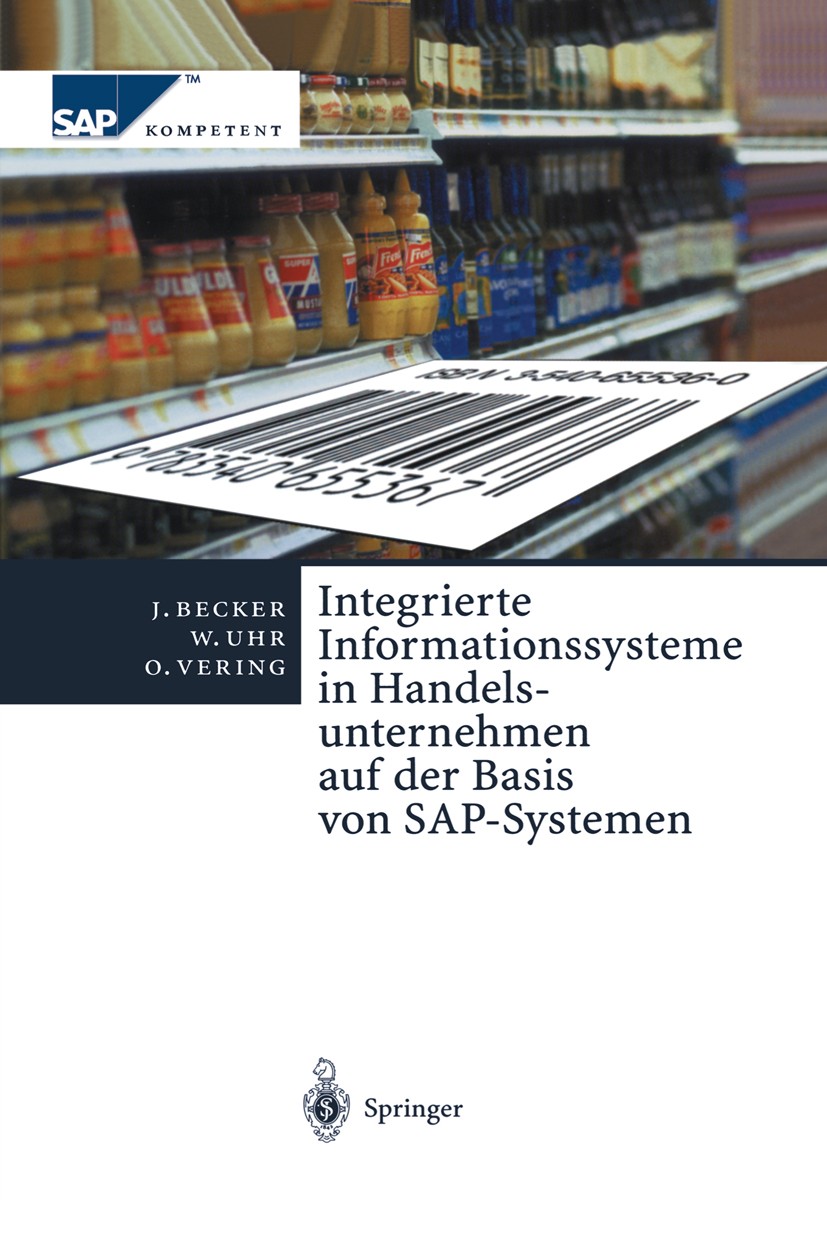 Titlebook: Integrierte Informationssysteme in Handelsunternehmen auf der Basis von SAP-Systemen; Jörg Becker,Wolfgang Uhr,Oliver Vering Book 2000 Spr Titlebook: Integrierte Informationssysteme in Handelsunternehmen auf der Basis von SAP-Systemen; Jörg Becker,Wolfgang Uhr,Oliver Vering Book 2000 Spr