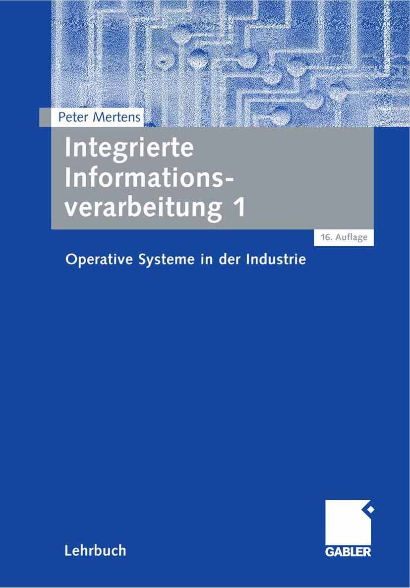 Titlebook: Integrierte Informationsverarbeitung 1; Operative Systeme in Peter Mertens Textbook 200716th edition Gabler Verlag | Springer Fachmedien Wi Titlebook: Integrierte Informationsverarbeitung 1; Operative Systeme in Peter Mertens Textbook 200716th edition Gabler Verlag | Springer Fachmedien Wi