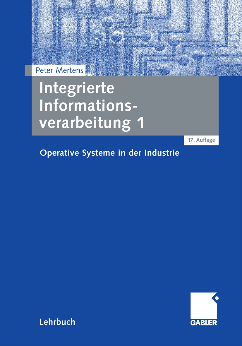Titlebook: Integrierte Informationsverarbeitung 1; Operative Systeme in Peter Mertens Textbook 200917th edition Gabler Verlag | Springer Fachmedien Wi Titlebook: Integrierte Informationsverarbeitung 1; Operative Systeme in Peter Mertens Textbook 200917th edition Gabler Verlag | Springer Fachmedien Wi