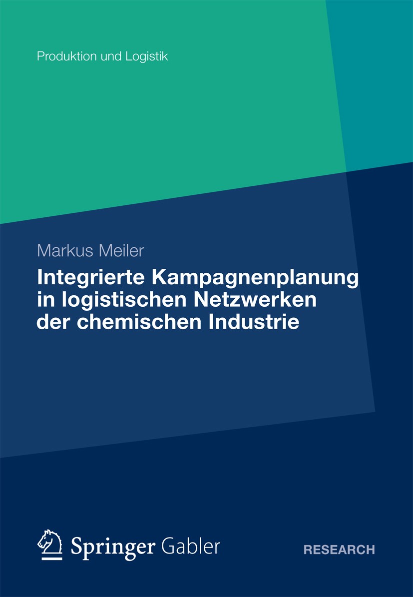 Titlebook: Integrierte Kampagnenplanung in logistischen Netzwerken der chemischen Industrie; Markus Meiler Book 2012 Gabler Verlag | Springer Fachmed Titlebook: Integrierte Kampagnenplanung in logistischen Netzwerken der chemischen Industrie; Markus Meiler Book 2012 Gabler Verlag | Springer Fachmed