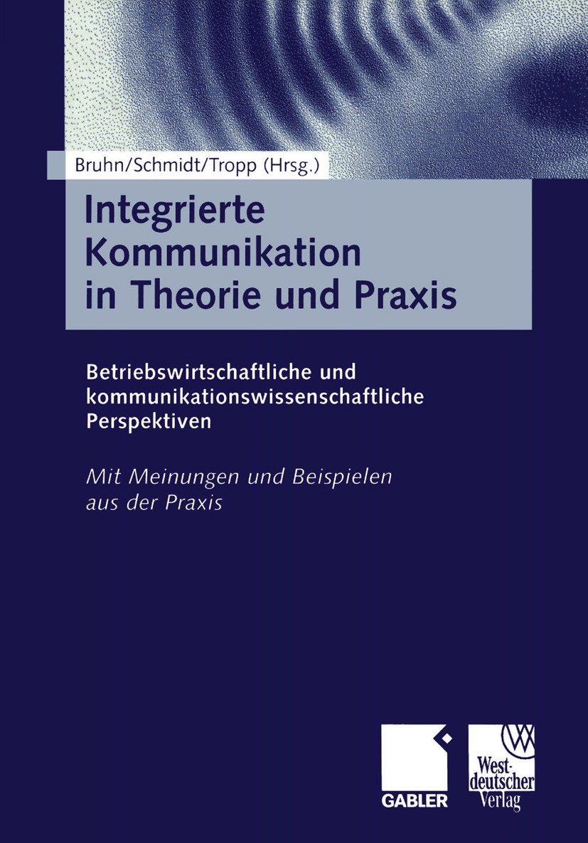 Titlebook: Integrierte Kommunikation in Theorie und Praxis; Betriebswirtschaftli Manfred Bruhn (Ordinarius für Betriebswirtschaftsl Book 2000 Springer Titlebook: Integrierte Kommunikation in Theorie und Praxis; Betriebswirtschaftli Manfred Bruhn (Ordinarius für Betriebswirtschaftsl Book 2000 Springer