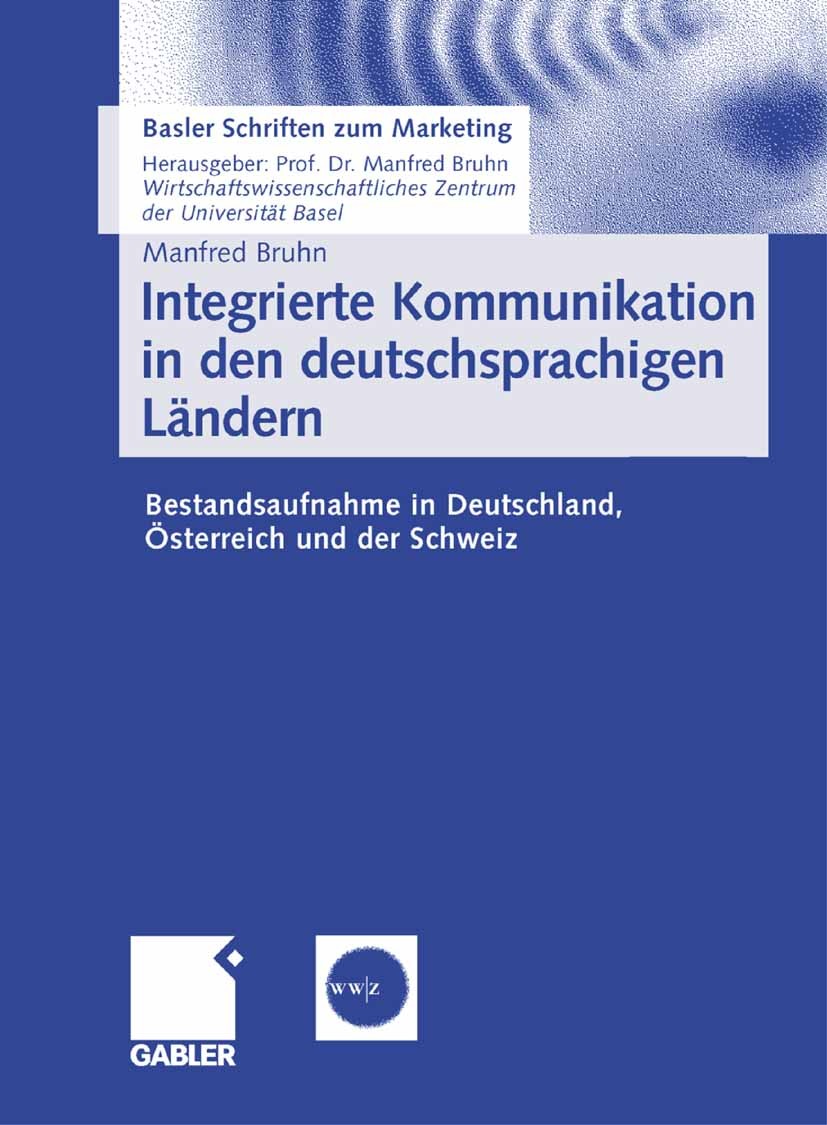 Titlebook: Integrierte Kommunikation in den deutschsprachigen Ländern; Bestandsaufnahme in Manfred Bruhn Book 2006 Gabler Verlag | Springer Fachmedie Titlebook: Integrierte Kommunikation in den deutschsprachigen Ländern; Bestandsaufnahme in Manfred Bruhn Book 2006 Gabler Verlag | Springer Fachmedie